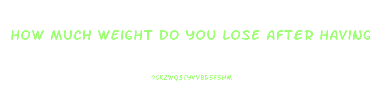 How Much Weight Do You Lose After Having A Baby