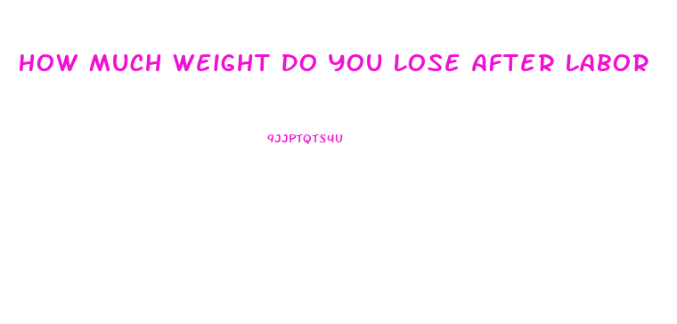 How Much Weight Do You Lose After Labor