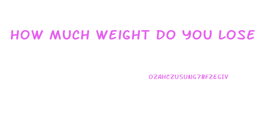 How Much Weight Do You Lose Fasting