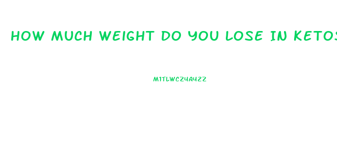 How Much Weight Do You Lose In Ketosis