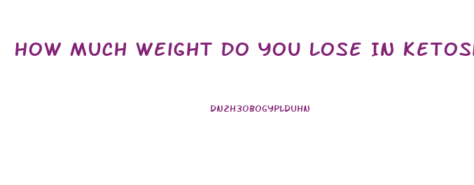 How Much Weight Do You Lose In Ketosis