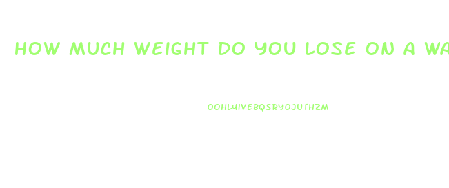 How Much Weight Do You Lose On A Water Fast