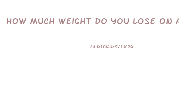 How Much Weight Do You Lose On A Water Fast