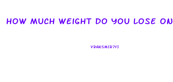 How Much Weight Do You Lose On A Water Fast