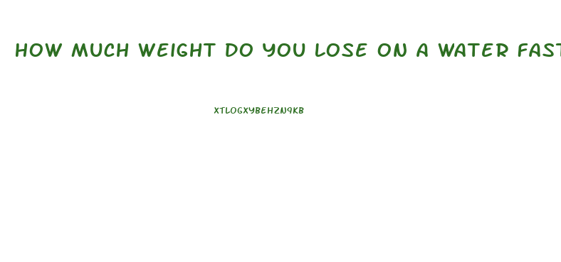 How Much Weight Do You Lose On A Water Fast