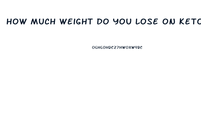 How Much Weight Do You Lose On Keto