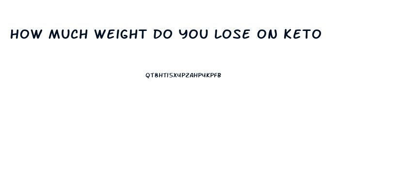 How Much Weight Do You Lose On Keto