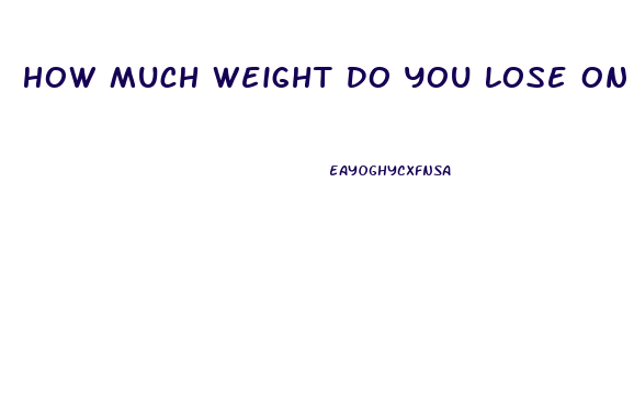 How Much Weight Do You Lose On Keto