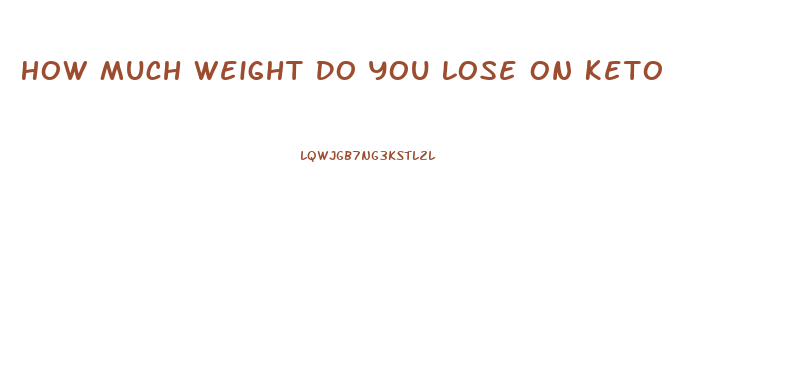 How Much Weight Do You Lose On Keto