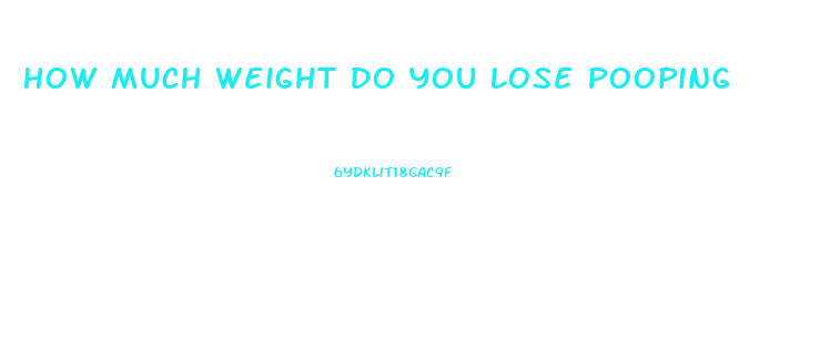 How Much Weight Do You Lose Pooping