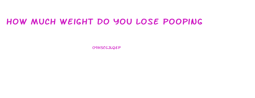 How Much Weight Do You Lose Pooping