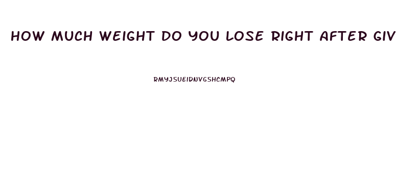 How Much Weight Do You Lose Right After Giving Birth