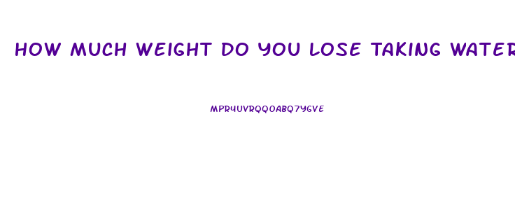 How Much Weight Do You Lose Taking Water Pills