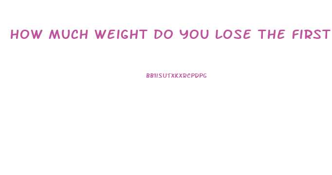 How Much Weight Do You Lose The First Month After Gastric Bypass