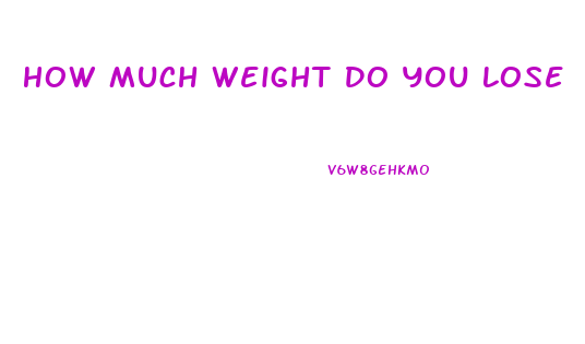 How Much Weight Do You Lose