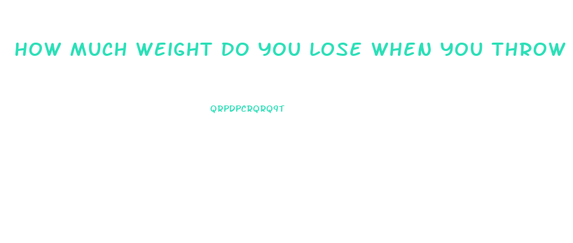 How Much Weight Do You Lose When You Throw Up