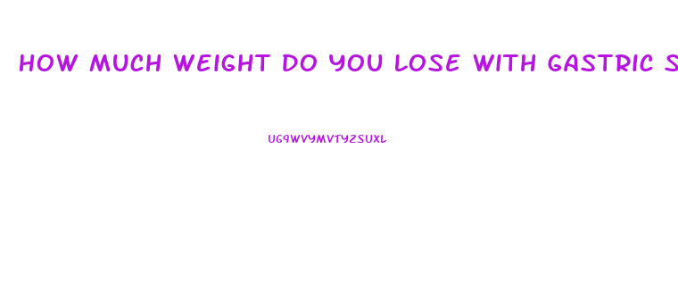 How Much Weight Do You Lose With Gastric Sleeve