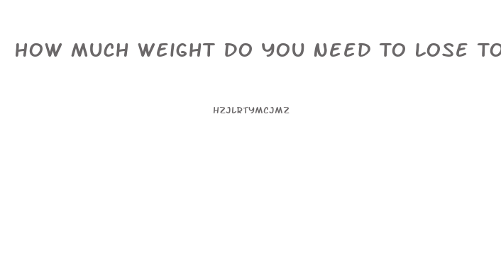 How Much Weight Do You Need To Lose To Notice A Difference