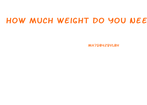 How Much Weight Do You Need To Lose To Notice A Difference