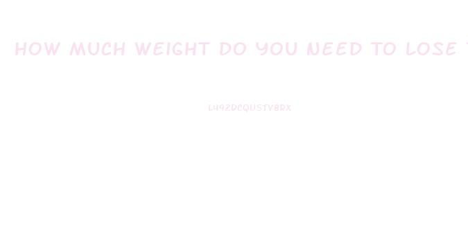 How Much Weight Do You Need To Lose To Notice A Difference