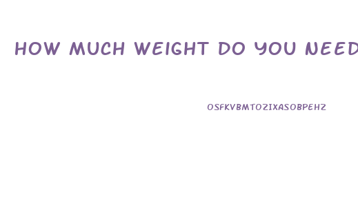 How Much Weight Do You Need To Lose To Notice A Difference