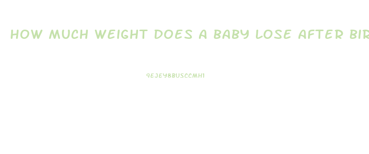 How Much Weight Does A Baby Lose After Birth