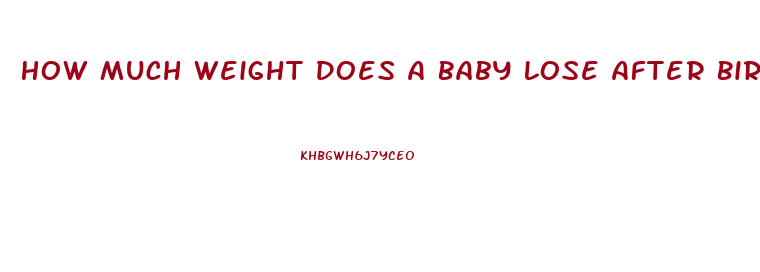 How Much Weight Does A Baby Lose After Birth