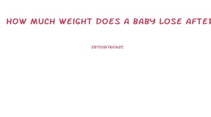 How Much Weight Does A Baby Lose After Birth