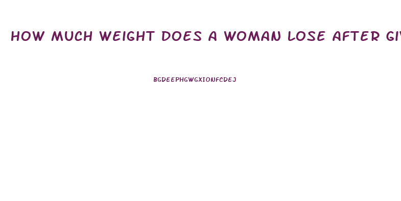 How Much Weight Does A Woman Lose After Giving Birth