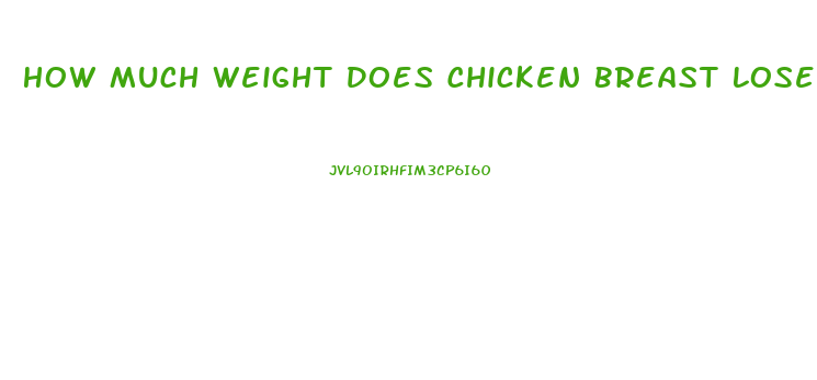 How Much Weight Does Chicken Breast Lose After Cooking