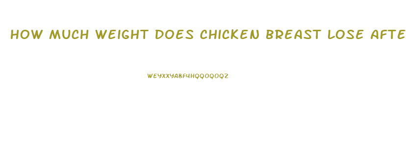 How Much Weight Does Chicken Breast Lose After Cooking