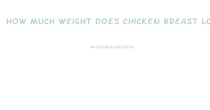 How Much Weight Does Chicken Breast Lose After Cooking