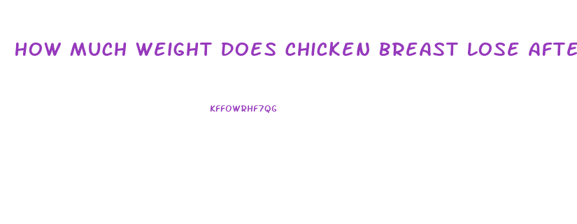 How Much Weight Does Chicken Breast Lose After Cooking