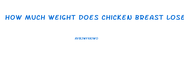 How Much Weight Does Chicken Breast Lose When Cooked