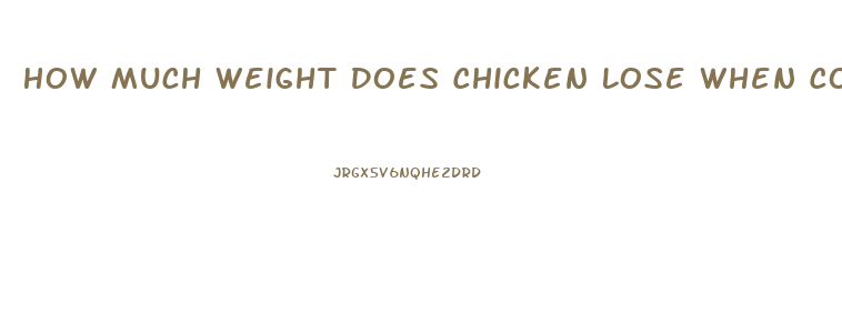 How Much Weight Does Chicken Lose When Cooked