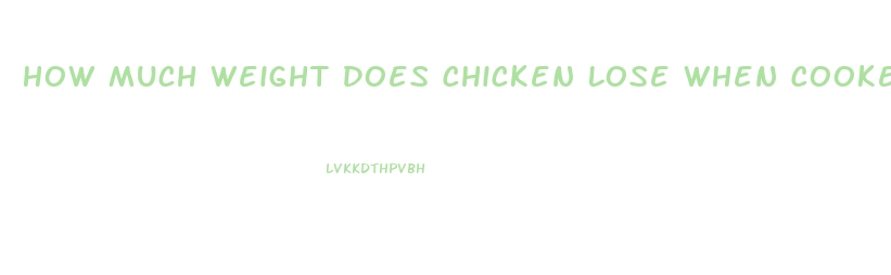 How Much Weight Does Chicken Lose When Cooked