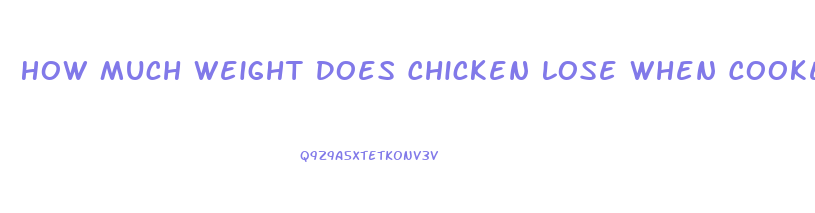 How Much Weight Does Chicken Lose When Cooked