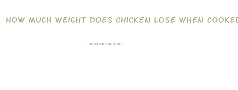 How Much Weight Does Chicken Lose When Cooked