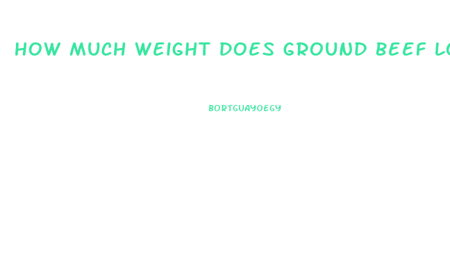 How Much Weight Does Ground Beef Lose When Cooked