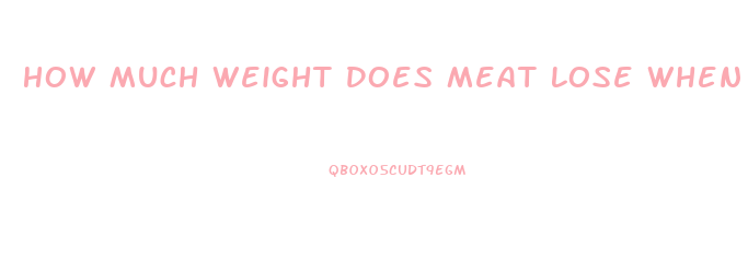 How Much Weight Does Meat Lose When Cooked