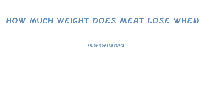 How Much Weight Does Meat Lose When Cooked