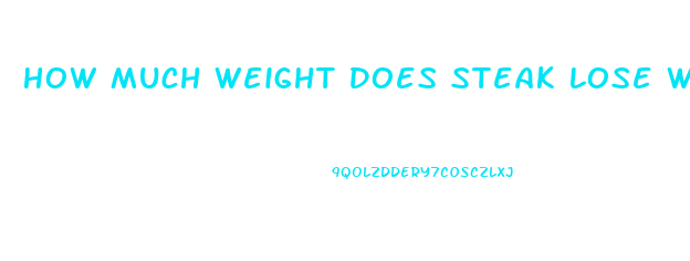 How Much Weight Does Steak Lose When Cooked