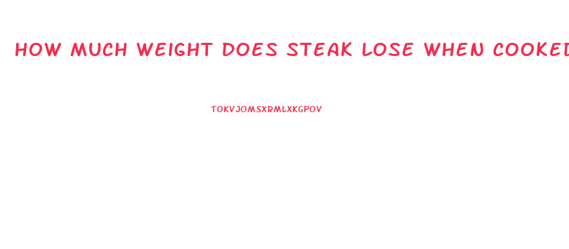 How Much Weight Does Steak Lose When Cooked