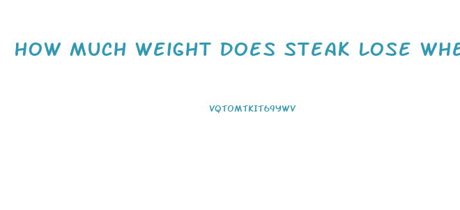 How Much Weight Does Steak Lose When Cooked