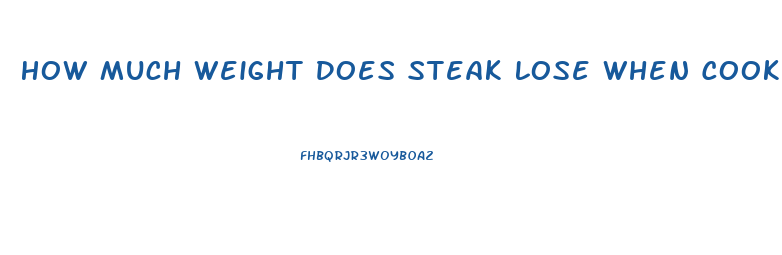 How Much Weight Does Steak Lose When Cooked