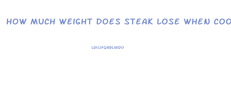 How Much Weight Does Steak Lose When Cooked