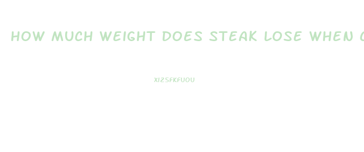 How Much Weight Does Steak Lose When Cooked