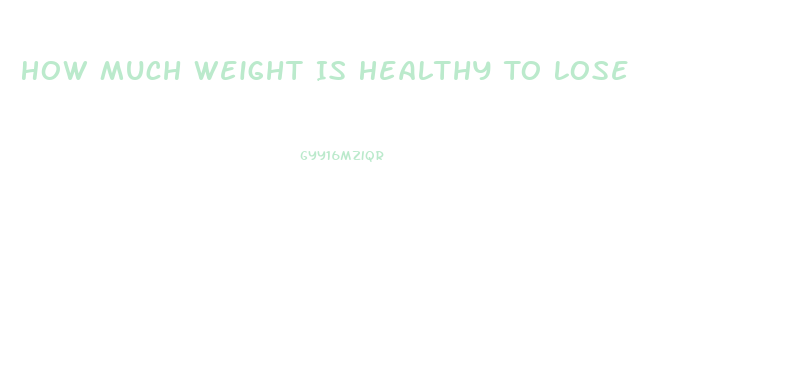 How Much Weight Is Healthy To Lose