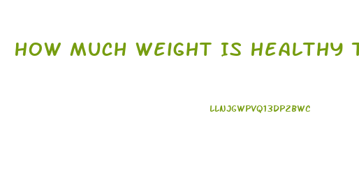 How Much Weight Is Healthy To Lose Per Week