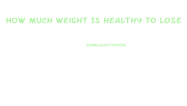 How Much Weight Is Healthy To Lose